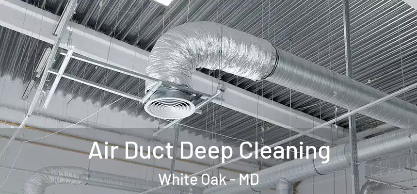  Air Duct Deep Cleaning White Oak - MD