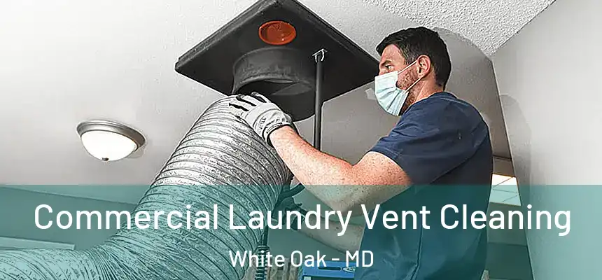  Commercial Laundry Vent Cleaning White Oak - MD