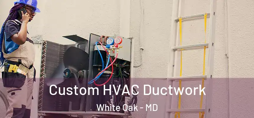  Custom HVAC Ductwork White Oak - MD