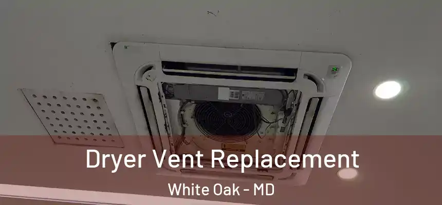  Dryer Vent Replacement White Oak - MD