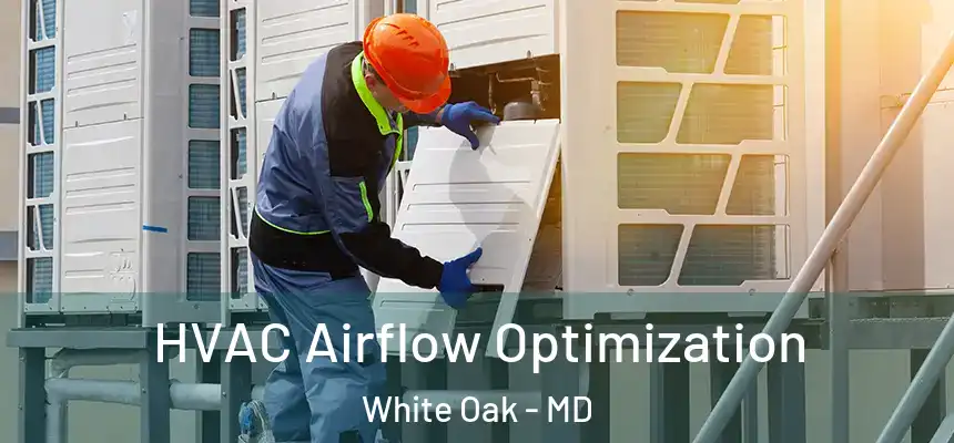  HVAC Airflow Optimization White Oak - MD