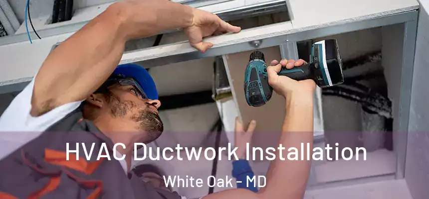  HVAC Ductwork Installation White Oak - MD