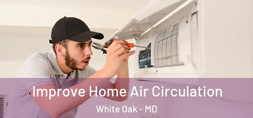  Improve Home Air Circulation White Oak - MD