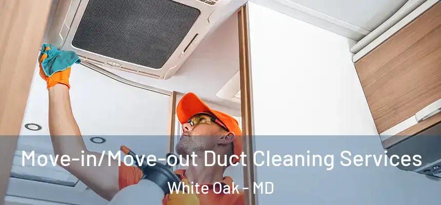  Move-in/Move-out Duct Cleaning Services White Oak - MD