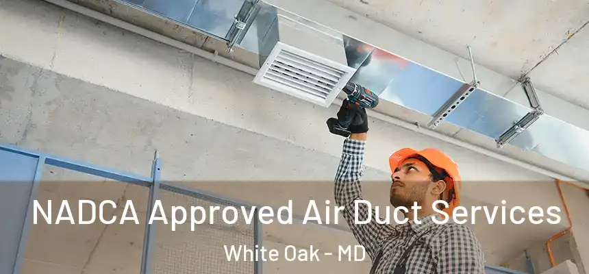  NADCA Approved Air Duct Services White Oak - MD