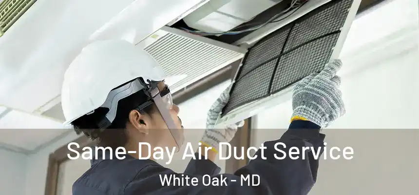  Same-Day Air Duct Service White Oak - MD