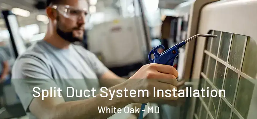  Split Duct System Installation White Oak - MD